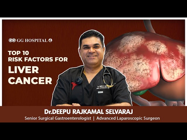 TOP 10 RISK FACTORS FOR LIVER CANCER!!! - Dr Deepu Rajkamal Selvaraj | GG Hospital #gg #livercancer