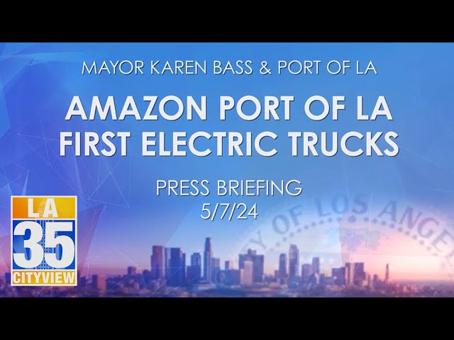 Amazon Port of LA First Electric Trucks Press Briefing 5/7/24