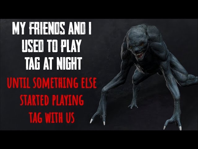 My friends and I used to play tag at night. Until something else started playing tag with us.