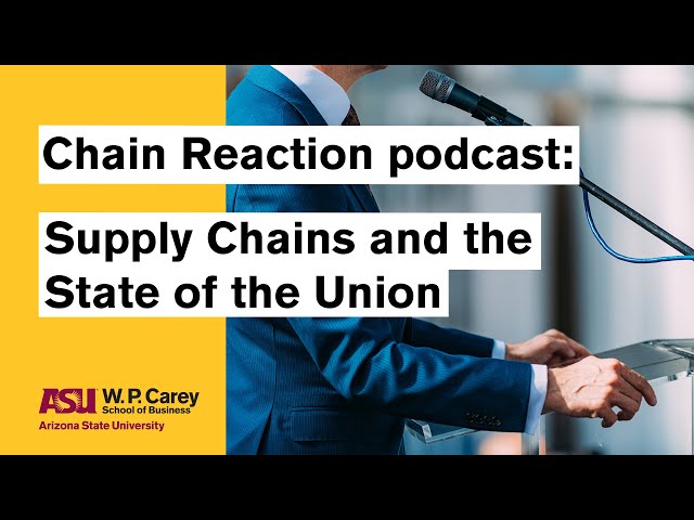 Supply Chains and the State of the Union | ASU Chain Reaction podcast
