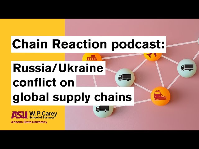 Russia/Ukraine conflict impact on global supply chains | Chain Reaction Podcast