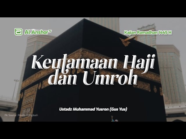 Keutamaan Haji dan Umroh - Ustadz Muhammad Yusron (Gus Yus) | Kajian Ramadhan 1445 H