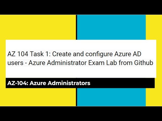 AZ 104 Task 1: Create and configure Azure AD users - Azure Administrator Exam Lab from Github