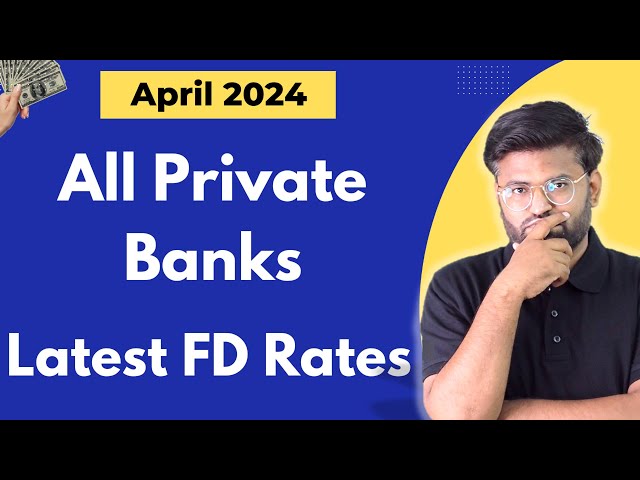 All Private Banks FD interest rates 2024 | Best Bank for Fixed Deposit in April 2024