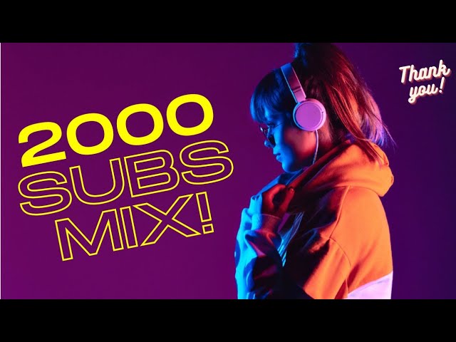2023 Club Mix | 2K Subs | THANK YOU