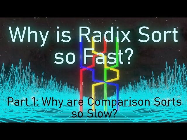 Why is Radix Sort so Fast? Part 1 Why are Comparison Sorts so Slow?