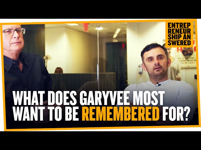 What Does GaryVee Want To Be Remembered For?