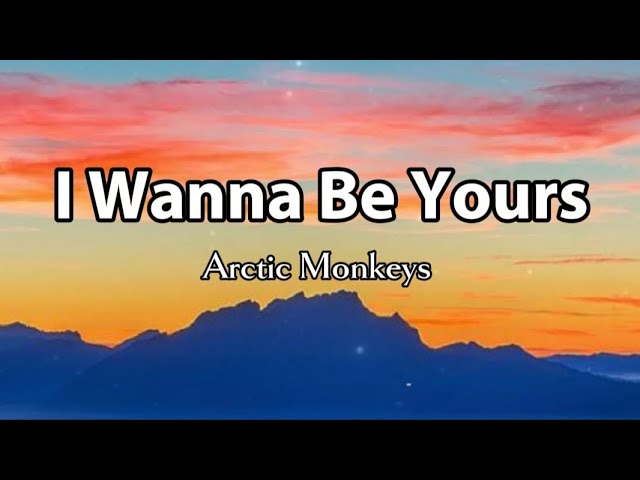 I Wanna Be Yours - Arctic Monkeys (Lyrics)