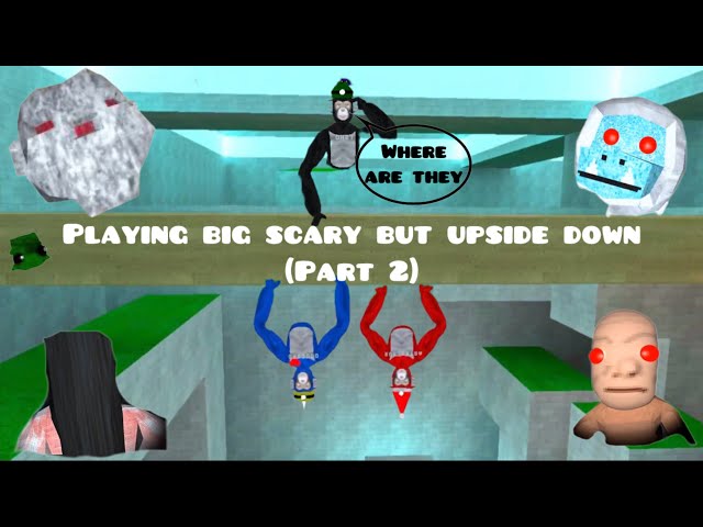 Playing Big Scary but upside down (Part 2)