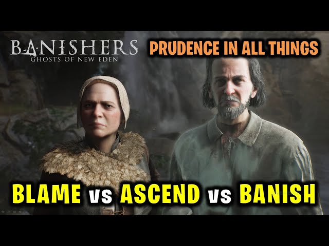 Prudence in All Things Choices: Blame vs Ascend vs Banish | Banishers Ghosts of New Eden