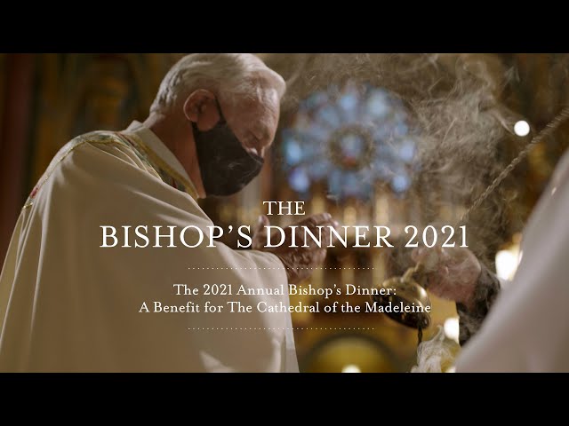 The Cathedral of the Madeleine - 2021 Bishop's Dinner Video