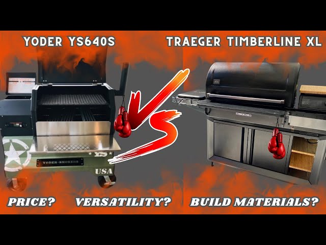 YODER SMOKERS YS640S PELLET GRILL VS the newly designed TRAEGER TIMBERLINE XL | TRIGGER ALERT!!!