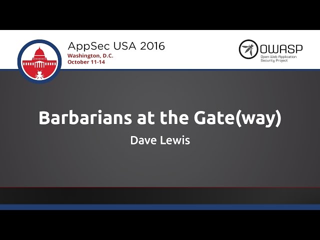 Dave Lewis - Barbarians at the Gate(way) - AppSecUSA 2016