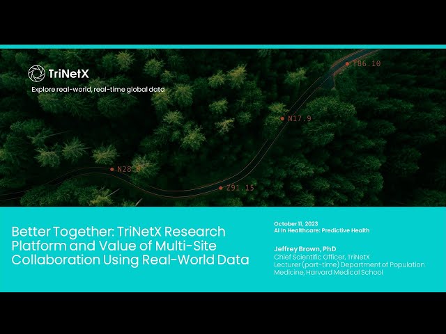 Future of Predictive Health: Jeffrey S. Brown "Better Together: TriNetX Research Platform and the ..