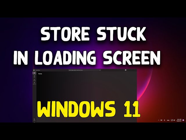How To Fix Windows 11 Store Stuck in Loading Screen