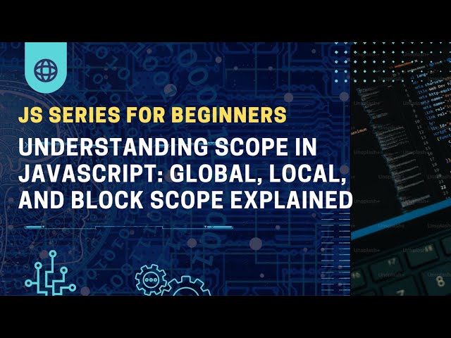 Understanding Scope in JavaScript: Global, Local, and Block Scope Explained