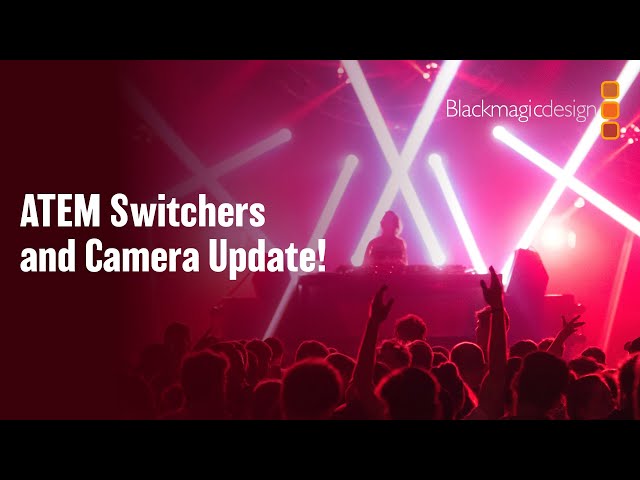 ATEM Switchers and Cameras Update!