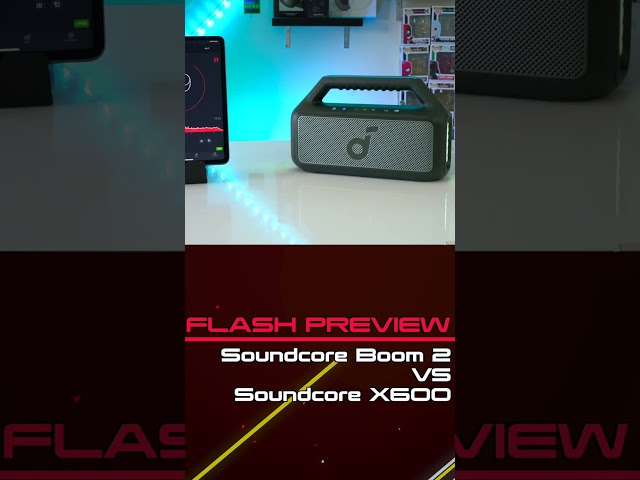 FLASH PREVIEW - Soundcore Boom 2 VS Soundcore X600