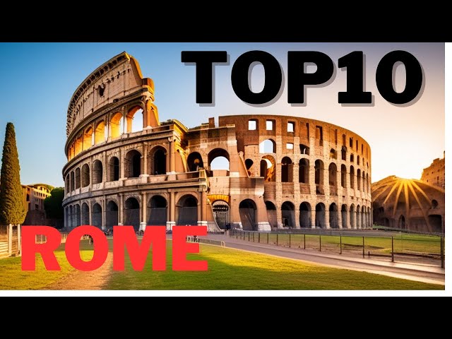 Rome: TOP10, Discovering the Eternal City: Unveiling the Rich History of Rome