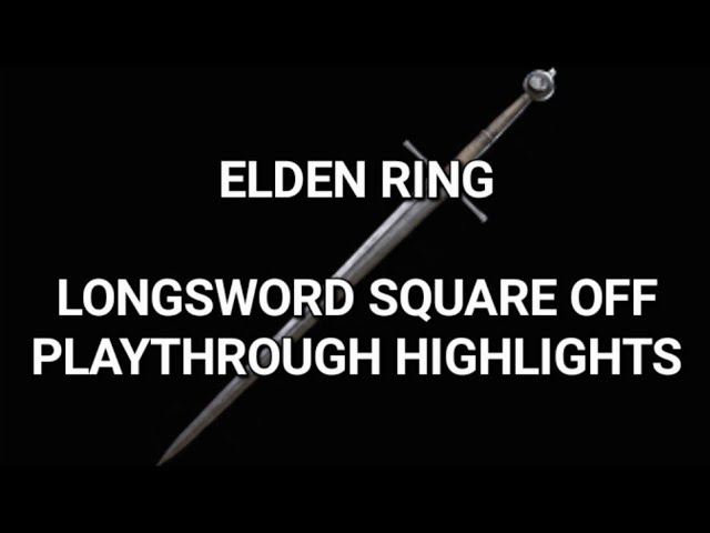 Elden Ring - Longsword Square Off playthrough highlights