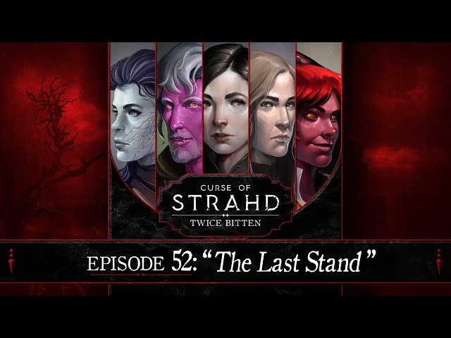 The Last Stand | Curse of Strahd: Twice Bitten — Episode 52