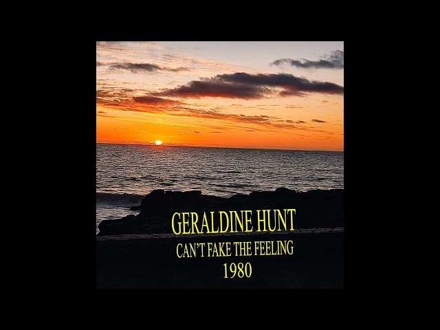 GERALDINE HUNT   "CAN'T FAKE THE FEELING"