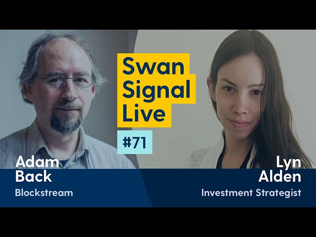 Adam Back and Lyn Alden - Swan Signal Live - A Bitcoin Show - E71