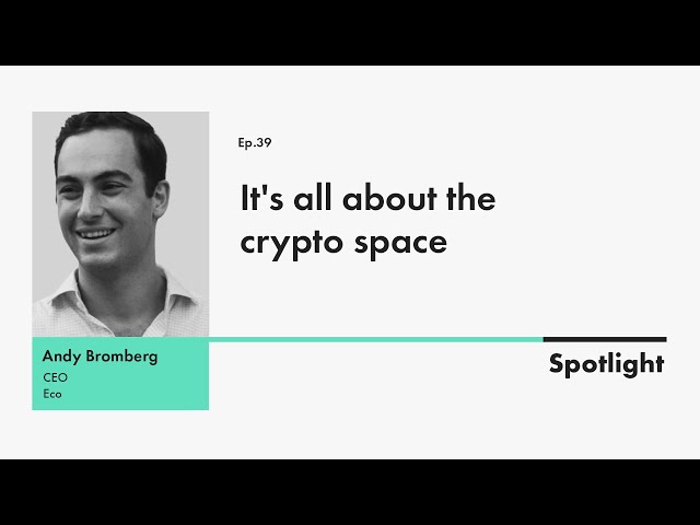 Andy Bromberg, CEO at Eco, on the democratisation of cryptocurrencies | Spotlight