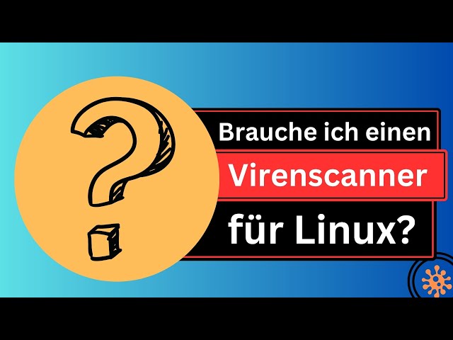 Wirst Du unter Linux einen Virenscanner brauchen?
