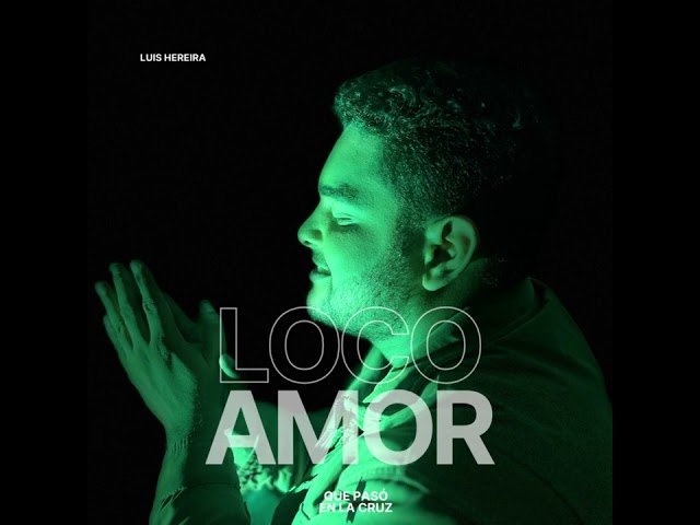 Loco Amor- Luis Hereira Ft. Jesus Mestra - Música Cristiana