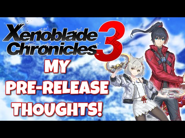 Xenoblade Chronicles 3 - My Pre-Release Thoughts!