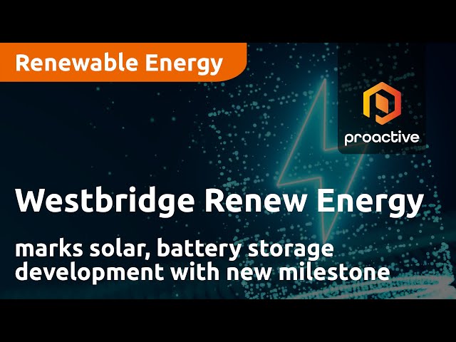 Westbridge Renewable Energy marks solar, battery storage development with new milestone
