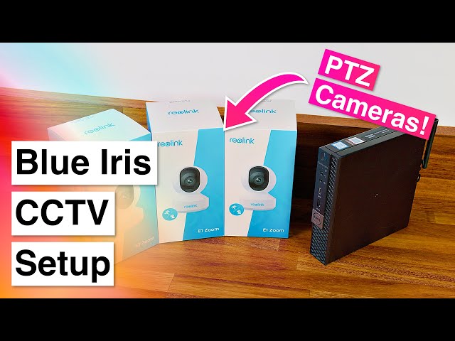 Building My New Blue Iris CCTV Setup with PTZ Cameras