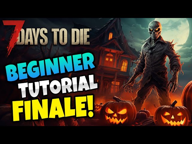 7 Days to Die - Halloween Beginner Tutorial Series FINALE (Part 6) - Horde Every Night!
