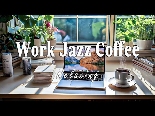 Productive Work Jazz | Upbeat Bossa Nova & Coffee Jazz for Concentration: Music Jazz for Work, Study