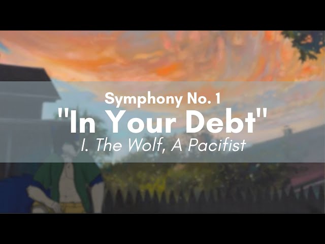 I. The Wolf, A Pacifist | Symphony No. 1 "In Your Debt"