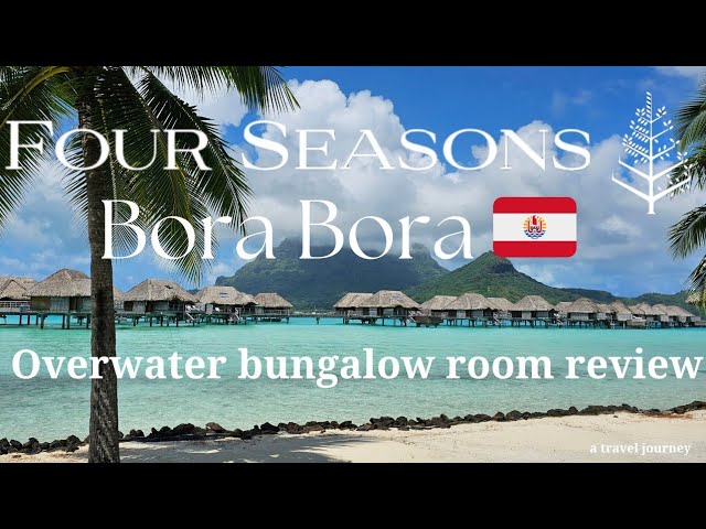 Four Seasons Resort Bora Bora Room Review | Bora Bora | French Polynesia
