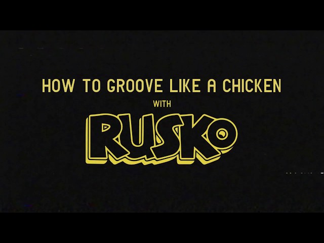 How To Groove Like A Chicken with RUSKO
