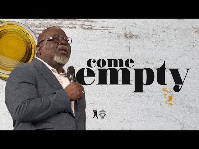 Come Empty - Bishop T.D. Jakes