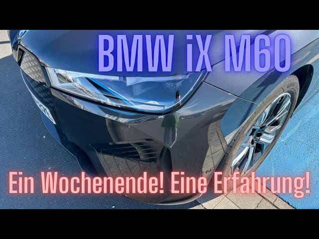 BMW iX M60: Ein Wochenende - Eine Erfahrung!