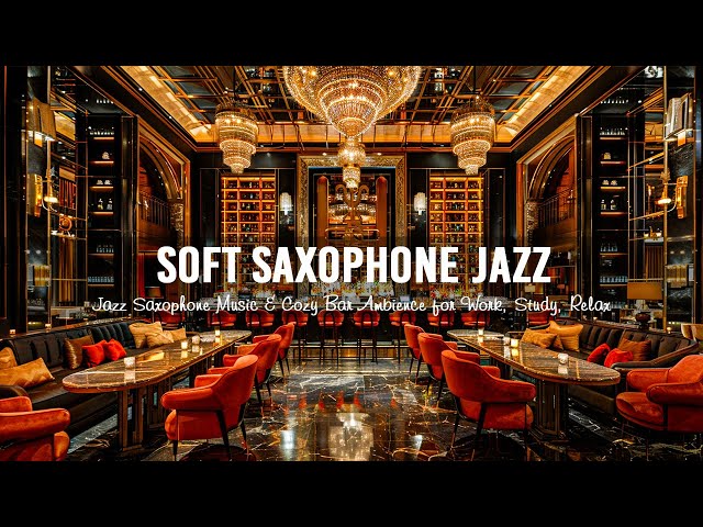 Jazz Saxophone Music & Cozy Bar Ambience ☕ Soft Saxophone Jazz Music for Work, Study, Relax