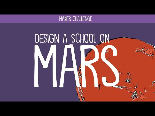 Maker Challenge: Design a School on Mars