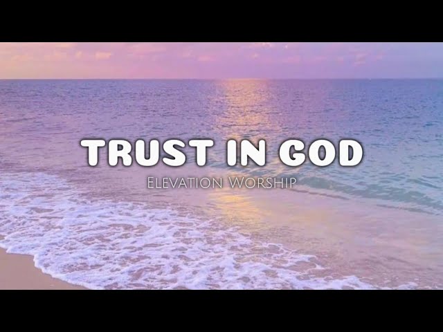 Trust in God - Elevation Worship (Lyrics)