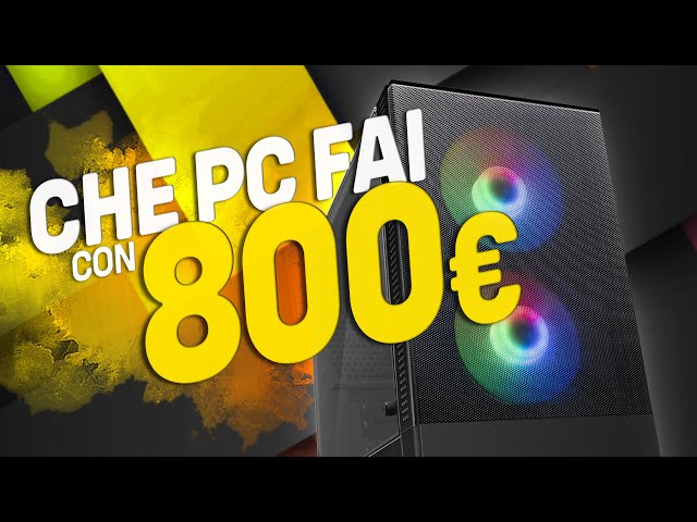 GUARDA CHE PC TI FAI OGGI CON 800€!