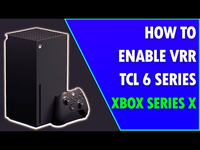 How To Enable VRR On TCL 6 Series & Xbox Series X