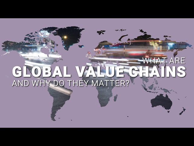 What are Global Value Chains and why they matter for economic & regional development | LSE Research