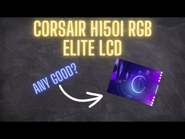 Refurbished Corsair H150i RGB Elite LCD 360mm AIO,CPU Cooler. Any good?