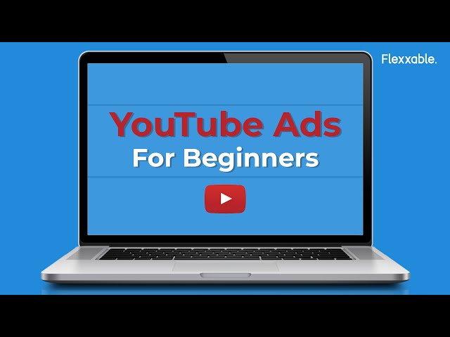 YouTube Ads For Beginners 2020 | Flexxable