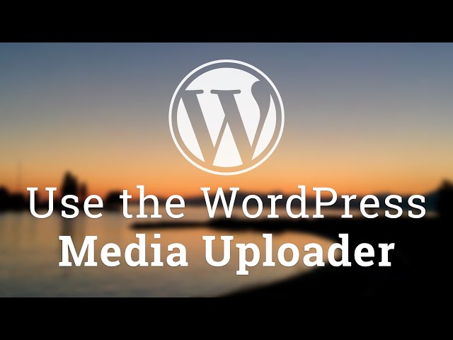 Part 7 - WordPress Theme Development - Use the WordPress Media Uploader