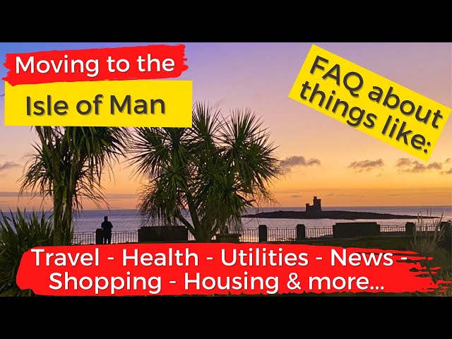Moving to the Isle of Man Guide: FAQ on Transport, Shopping, Internet, Housing & more!